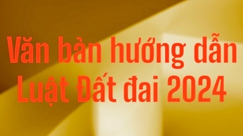 16 văn bản hướng dẫn Luật Đất đai 2024