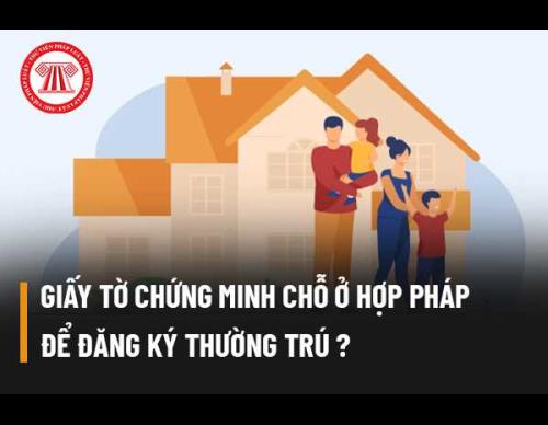 Giấy tờ chứng minh chỗ ở hợp pháp để đăng ký thường trú, tạm trú